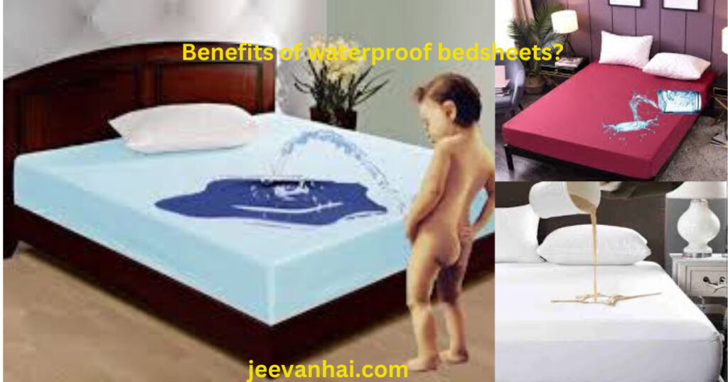 Benefits of waterproof bedsheets?