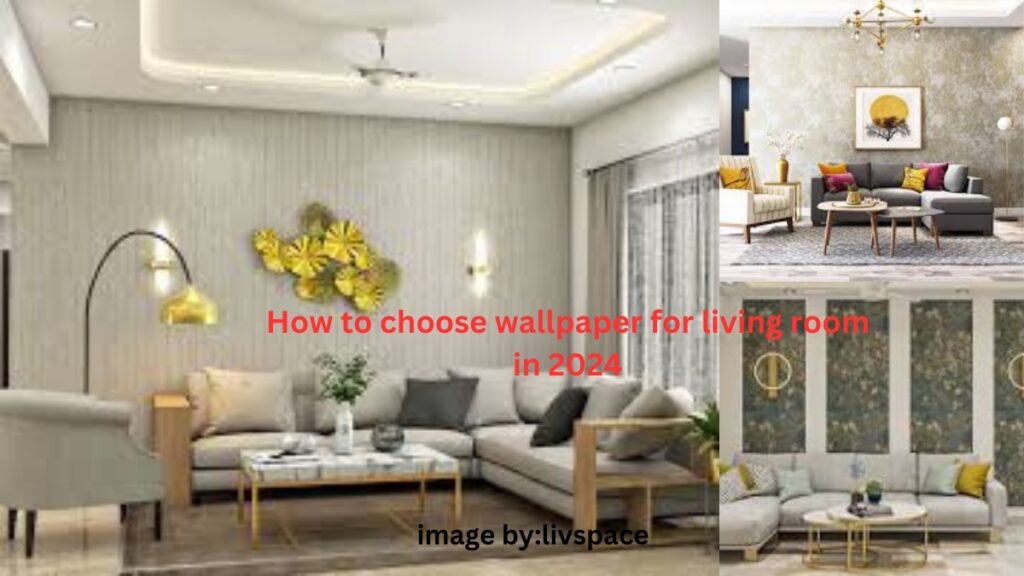 How to choose wallpaper for living room in 2024