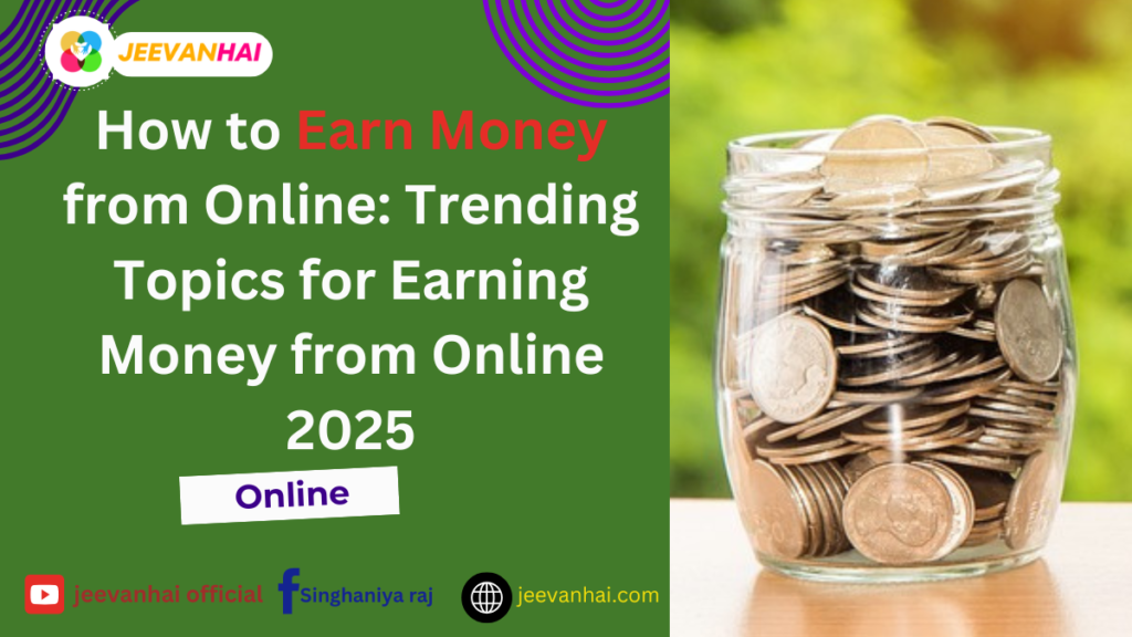 Trending Topics for Earning Money from Online 2025.